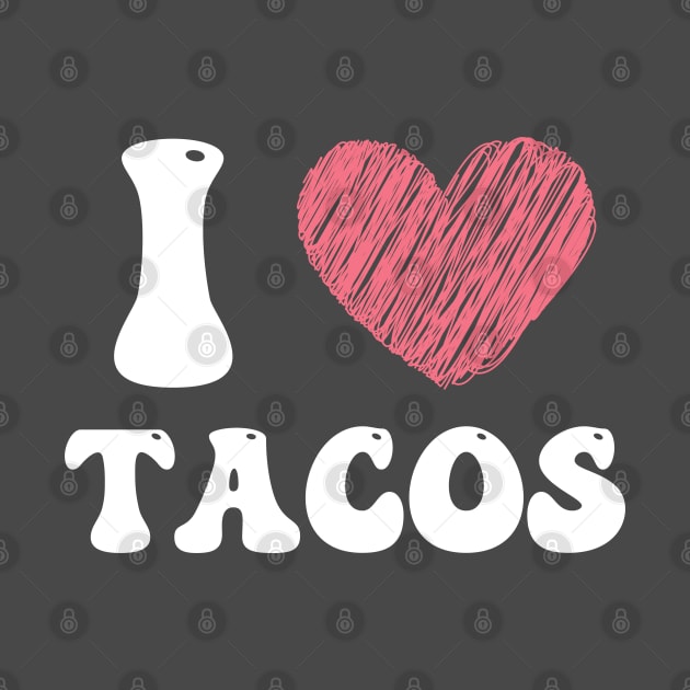 i love tacos by debageur