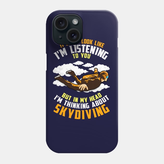 In My Head I'm Thinking About Skydiving Phone Case by E