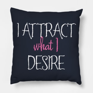 I Attract What I Desire Pillow