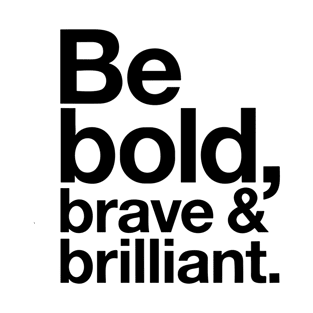 Be Bold brave and brilliant quote T-Shirt