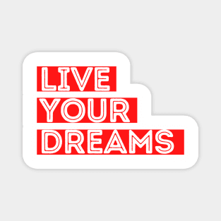 Live your dreams Magnet