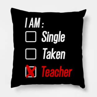 I am Single, Taken or Teacher  Valentine's Day Pillow