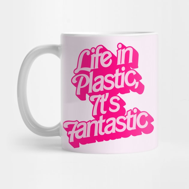 Life in Plastic, It's Fantastic.