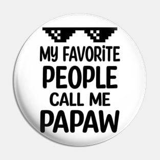 My favorite people call me papaw Pin