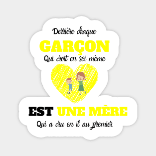 DerrièreChaque Garçon Qui croit en soi même Est Une Mère Qui a cru en il au premier T-Shirt, Sweat à Capuch, Débardeur, Tass Magnet