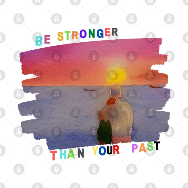 Be stronger than your past by Be stronger than your past