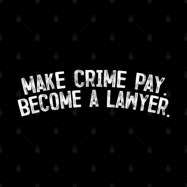 Make crime pay - Become a lawyer. by DankFutura