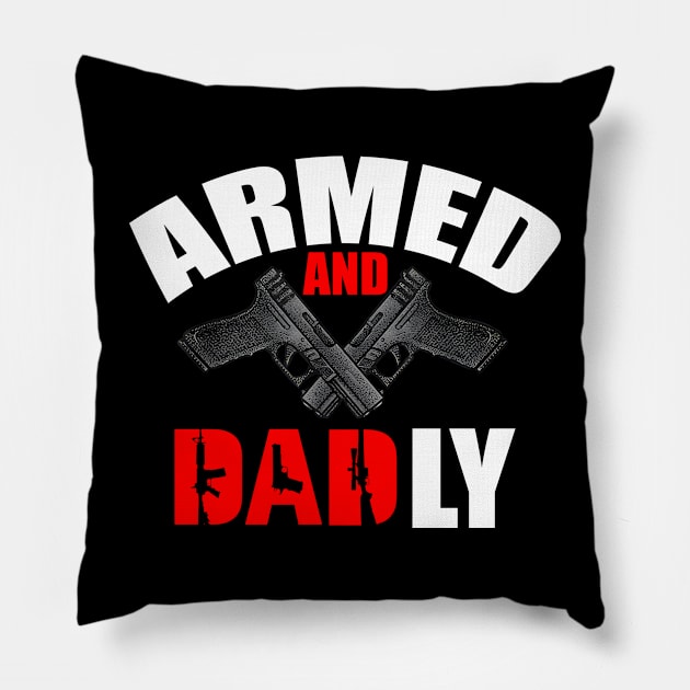 Armed And Dadly - Fathers Day Pillow by urlowfur