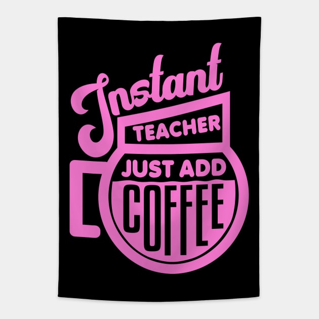 Instant teacher just add coffee Tapestry by colorsplash
