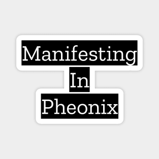 Manifesting In Pheonix Magnet