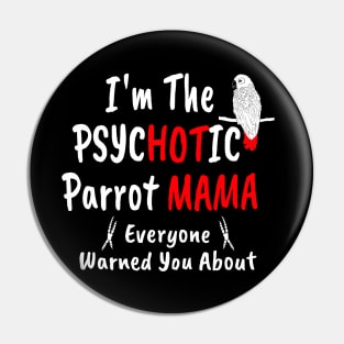 I'm The Psychotic (Hot) Mama African Grey Parrot Mom Pin