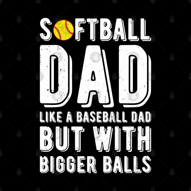 Softball Dad Like A Baseball Dad But With Bigger Balls by Gaming champion