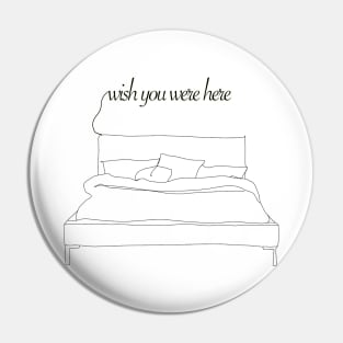 Wish you were here Pin