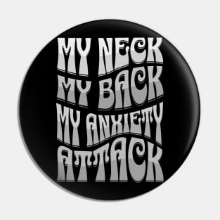 My Neck My Back My Anxiety Attack Pin