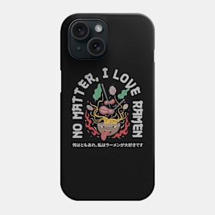 NO MATTER, I LOVE RAMEN Phone Case