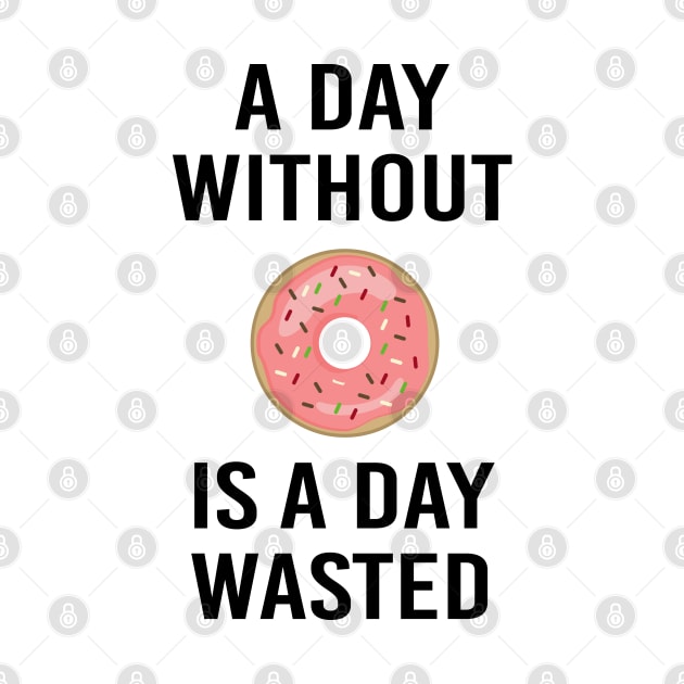 A Day Without Donut A Day Wasted Funny Gift by BarrelLive