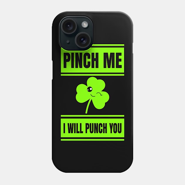 Funny St Patricks Shirt-Pinch Me I Will Punch You Phone Case by Kimmicsts