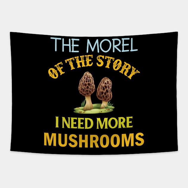 Mushroom Pun The Morel of the Story I Need More Mushrooms Tapestry by StacysCellar