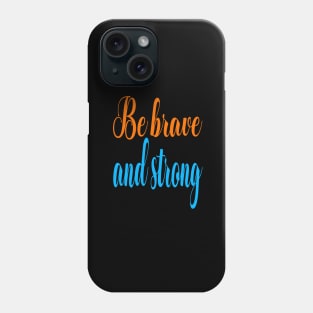 Be brave and strong Phone Case