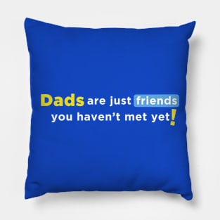 Dads are Just Friends You Haven't Met Yet! - White Text Pillow