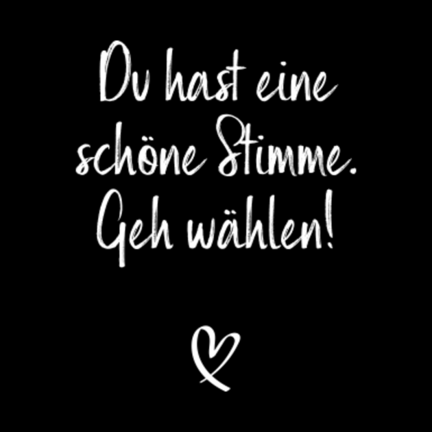 Du Hast Eine Schöne Stimme Geh Wählen Bundestagswahl Wahl Geschenk Für