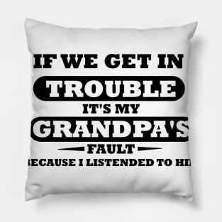 If We Get In Trouble It's My Grandpa's Fault Pillow