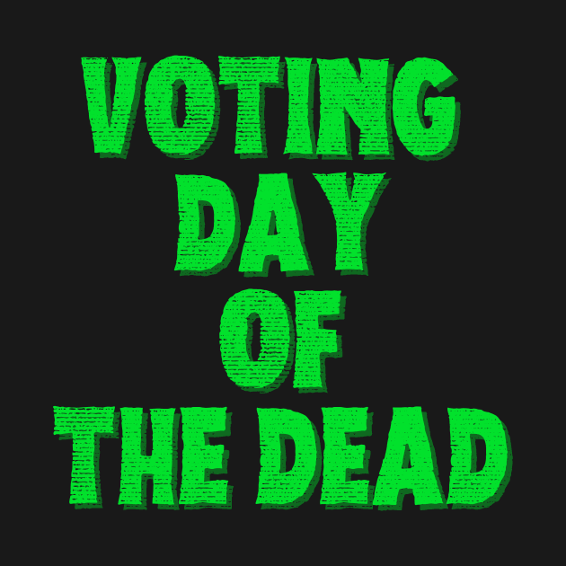 Voting Day of the Dead by Movie Vigilante