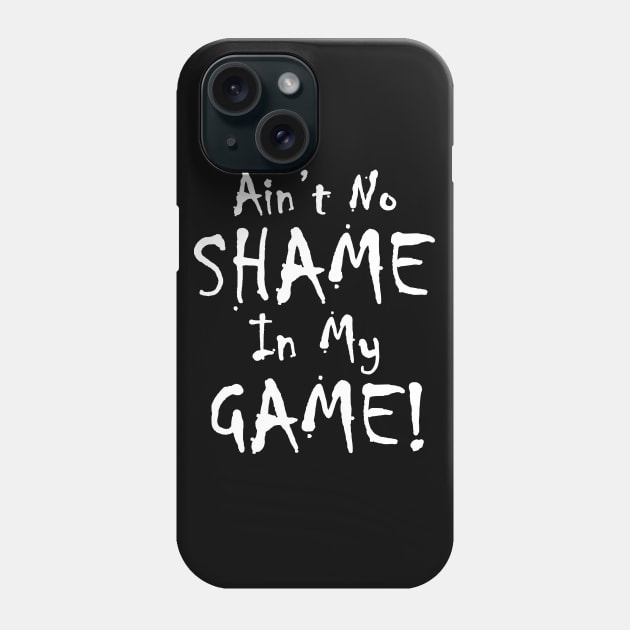 Ain't No Shame In My Game 2 Phone Case by Cards By Harris