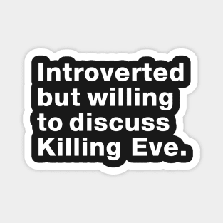 Introvert but willing to discuss Killing Eve Magnet