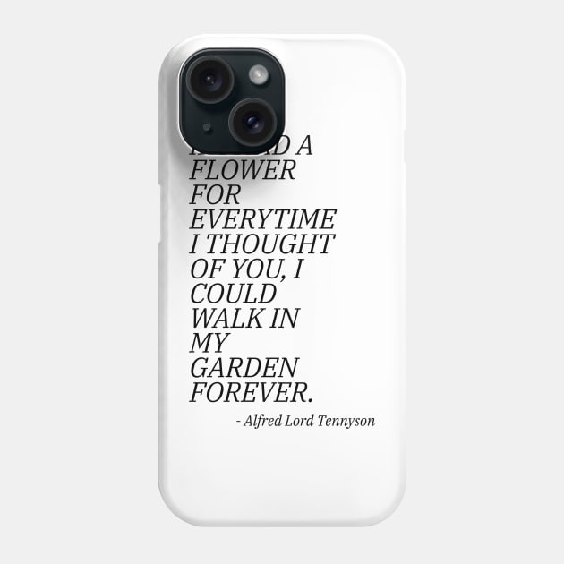 If I Had A Flower For Everytime I Thought Of You I Could Walk I My Garden Forever Phone Case by BaymensBZ