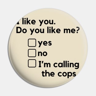 I like you. Do you like me? - a funny relationships design with a harassment twist. Pin