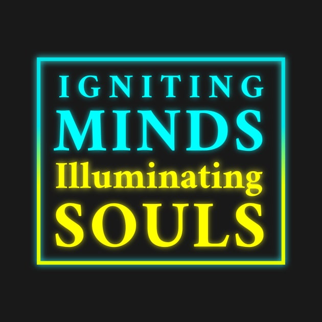 Igniting Minds Illuminating Souls" - Inspirational Design for Apparel & Accessories by EKSU17