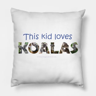 This kid loves koalas - wildlife oil painting word art Pillow