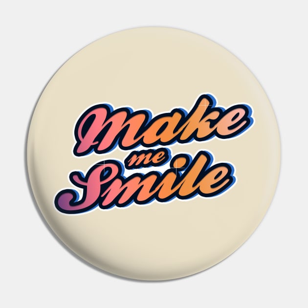 Make Me Smile Pin by antarte