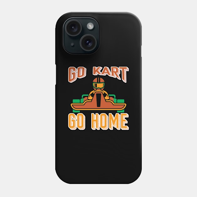 Go Kart Go Home - Kart Racing Phone Case by Schimmi