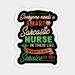 Everyone Needs A Smart Sarcastic Nurse In Their Life Magnet