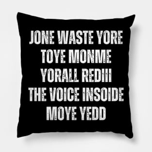 JONE WASTE YORE TOYE MONME YORALL REDIII THE VOICE INSOIDE MOYE YEDD Pillow