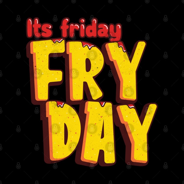 Its Friday Fry Day by Pixeldsigns