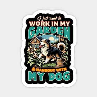 I just want to work in my garden & hangout with my dog Magnet