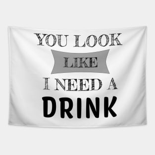 You Look Like I Need A Drink Humorous Minimal Typography Black Tapestry