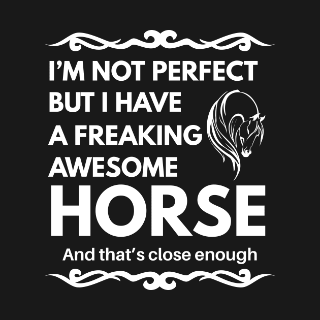 I'm Not Perfect But I Have a Freaking Awesome Horse by Lasso Print