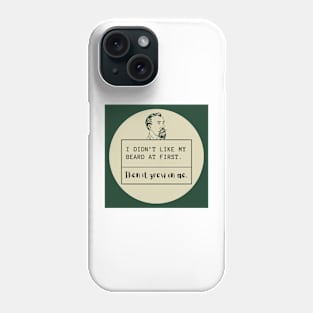 Father's day- I didn't like my beard at first Phone Case