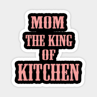 MOM THE KING OF KITCHEN Magnet