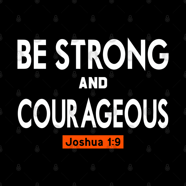 Be Strong And Courageus Joshua 1:9 T-shirt by 2tomsbro