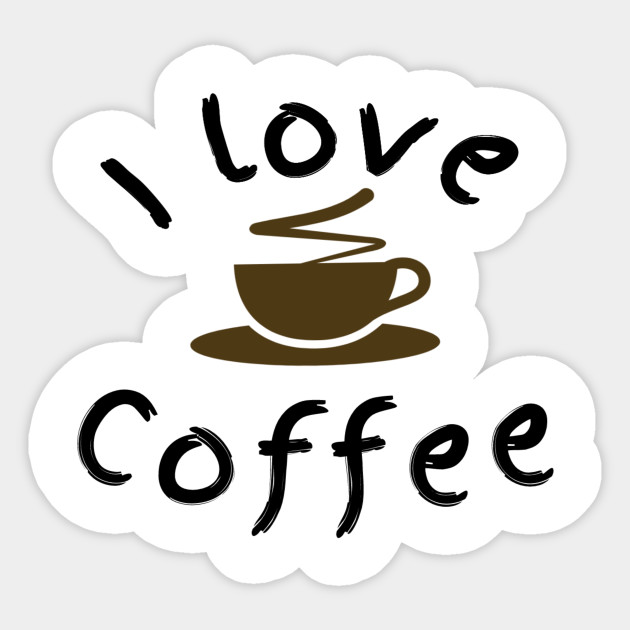 I Love Coffe I Love Coffee Sticker Teepublic