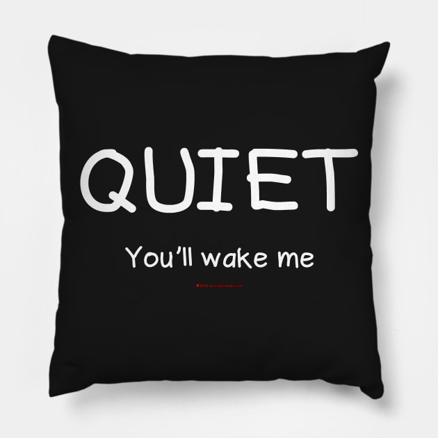 Quiet You'll Wake Me Pillow by House_Of_HaHa