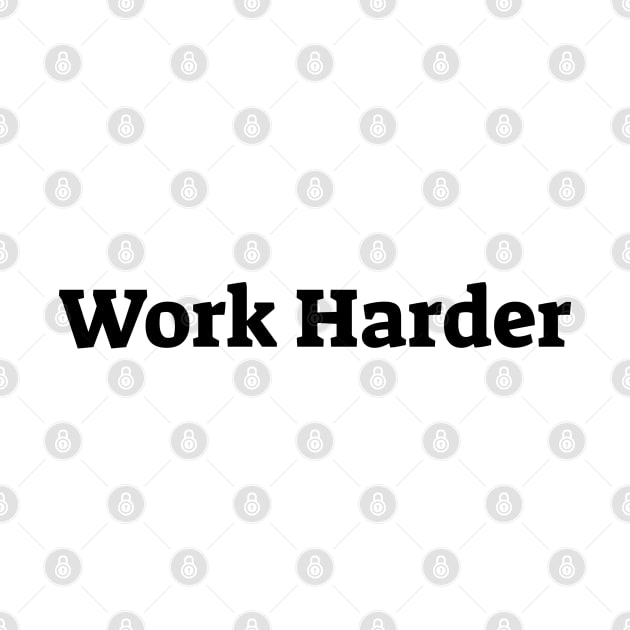 Work harder by Rob Sho