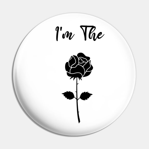 I'm The Black Rose Pin by family.d