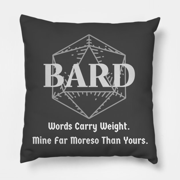 "Words Carry Weight. Mine Far Moreso than Yours" Bard Class Print Pillow by DungeonDesigns