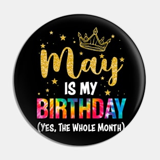 May Is My Birthday Yes The Whole Month Funny May Birthday Pin